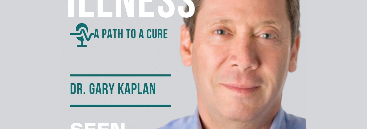 Chronic Illness, A Path to A Cure with Dr. Gary Kaplan