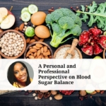 A Personal and Professional Perspective on Blood Sugar Balance