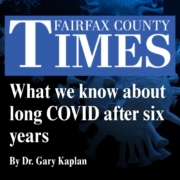 Long COVID Fairfax County Times What we know about long COVID after six years By Dr. Gary Kaplan